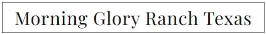 Morning Glory Ranch Texas